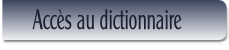   Accès au dictionnaire.